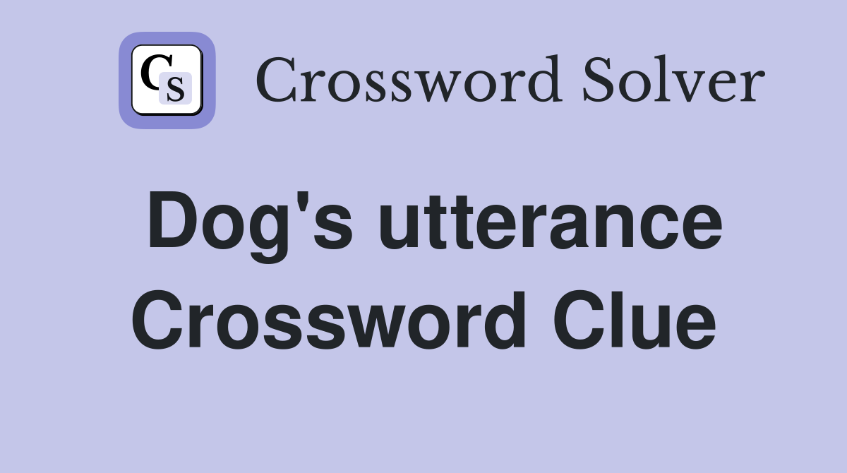Dog's utterance Crossword Clue