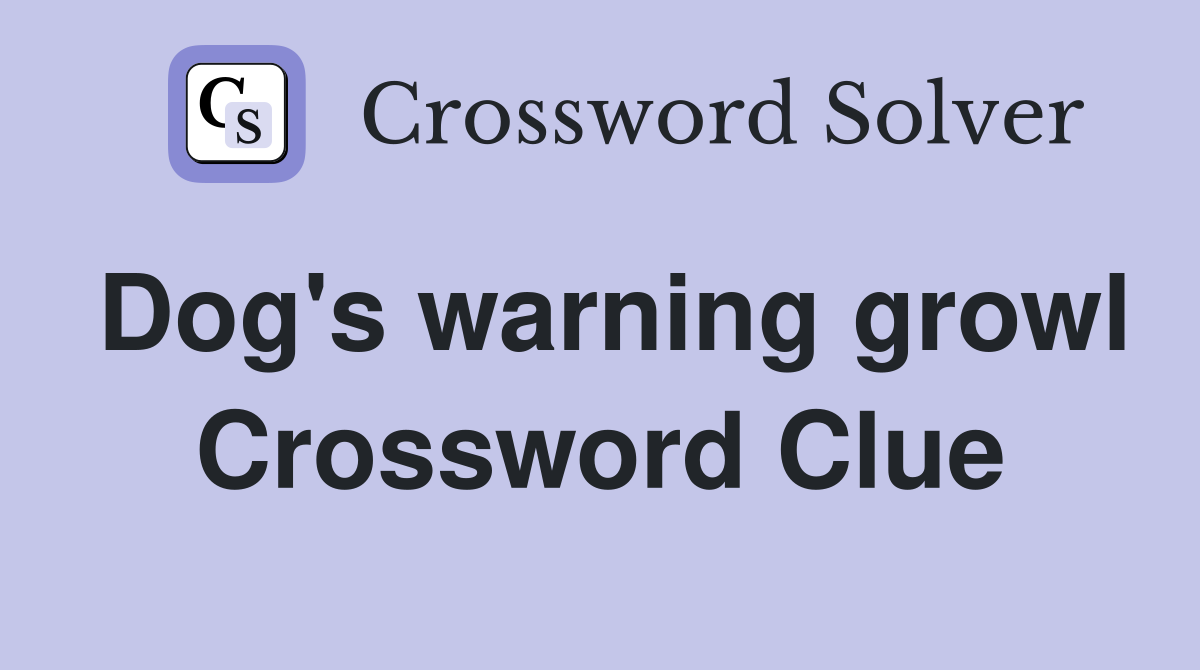 Dog's warning growl Crossword Clue