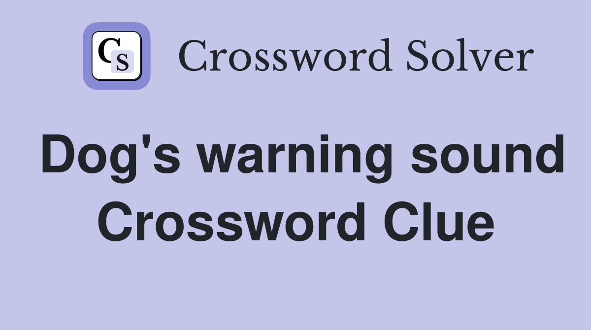 Dog's warning sound Crossword Clue