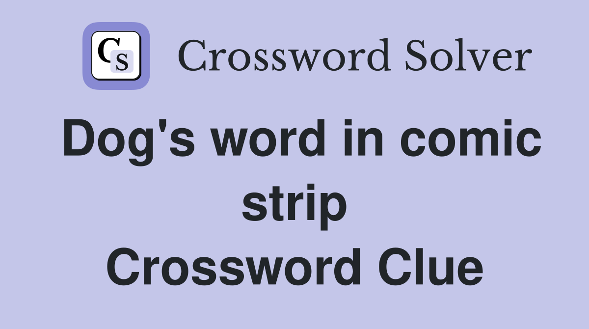 Dog's word in comic strip Crossword Clue