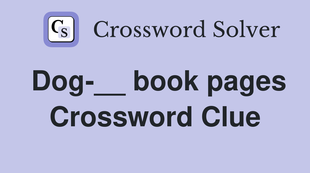 Dog-__ book pages Crossword Clue