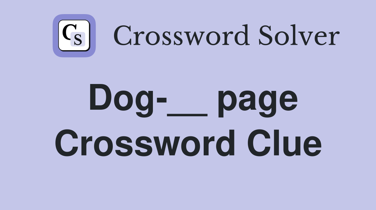 Dog-__ page Crossword Clue