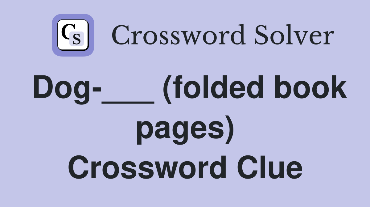 Dog-___ (folded book pages) Crossword Clue