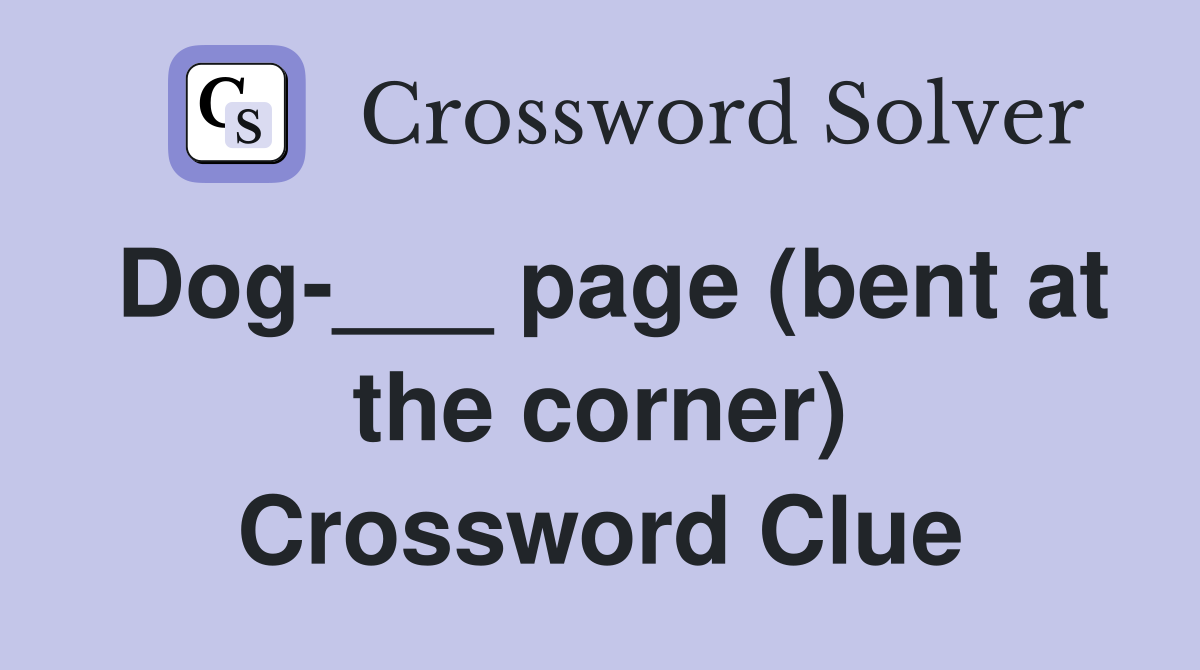 Dog-___ page (bent at the corner) Crossword Clue