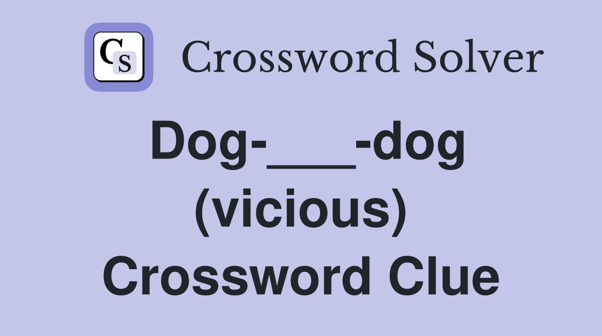 Dog-___-dog (vicious) Crossword Clue