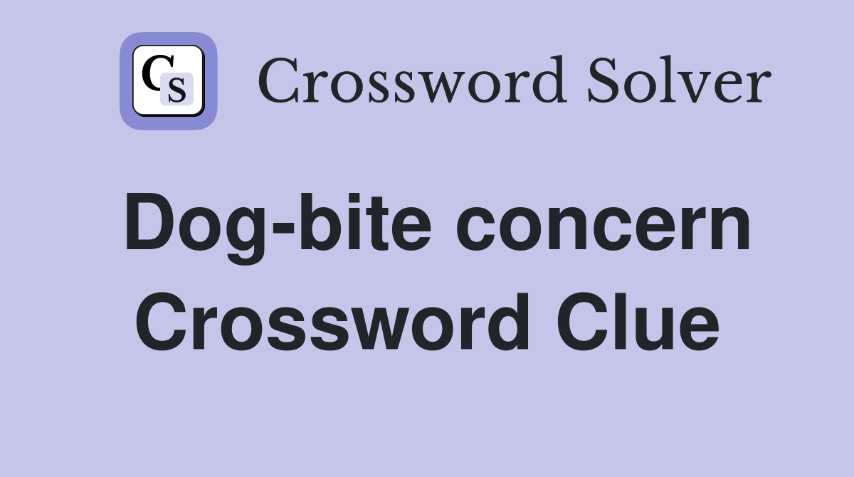Dog-bite concern Crossword Clue
