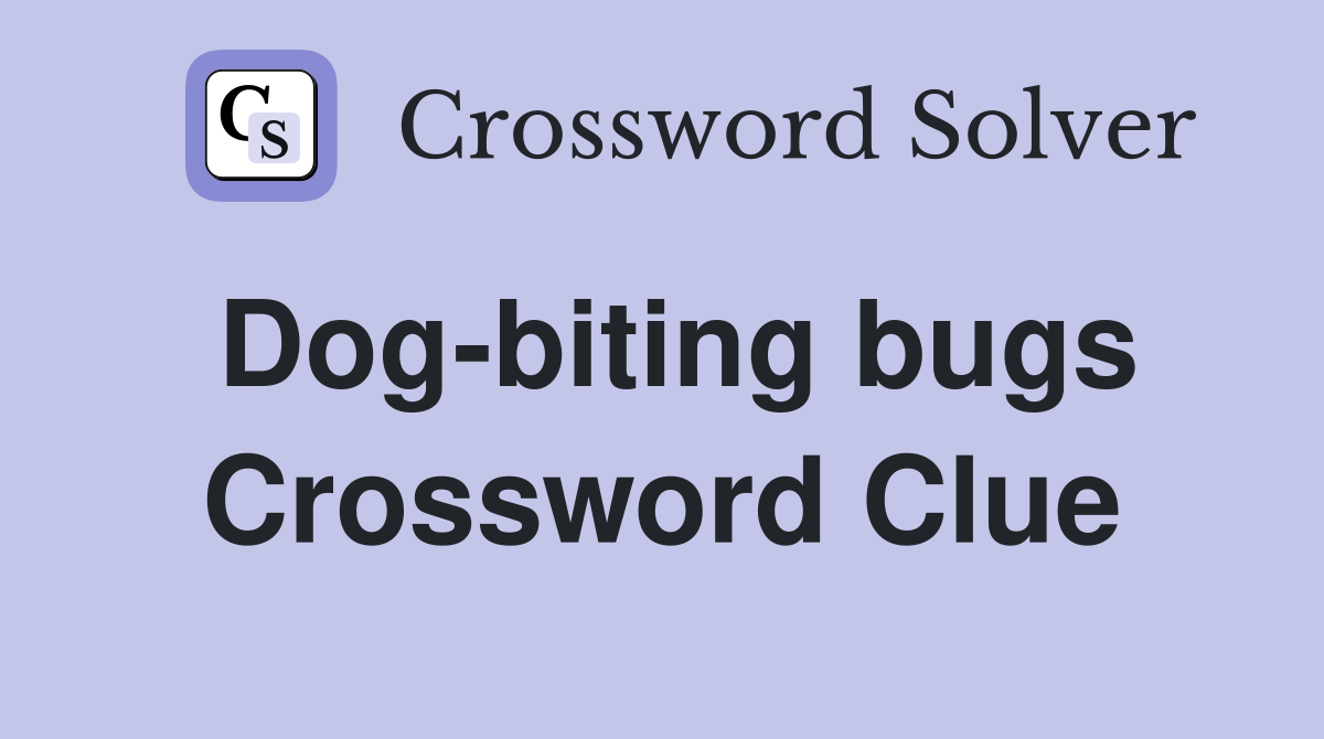 Dog-biting bugs Crossword Clue