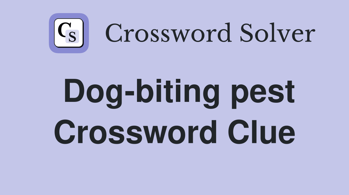 Dog-biting pest Crossword Clue