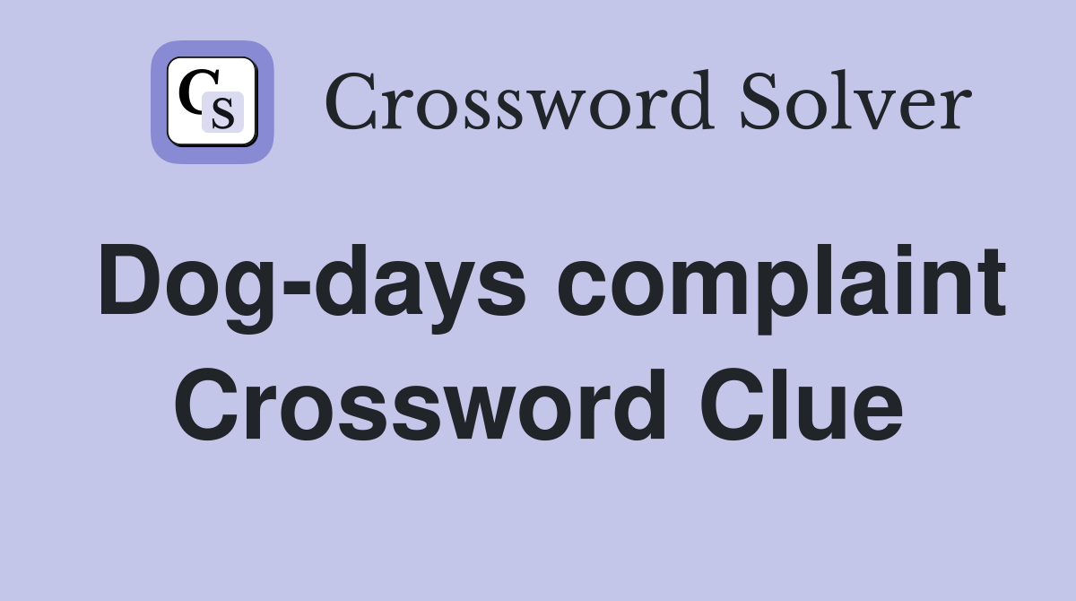 Dog-days complaint Crossword Clue