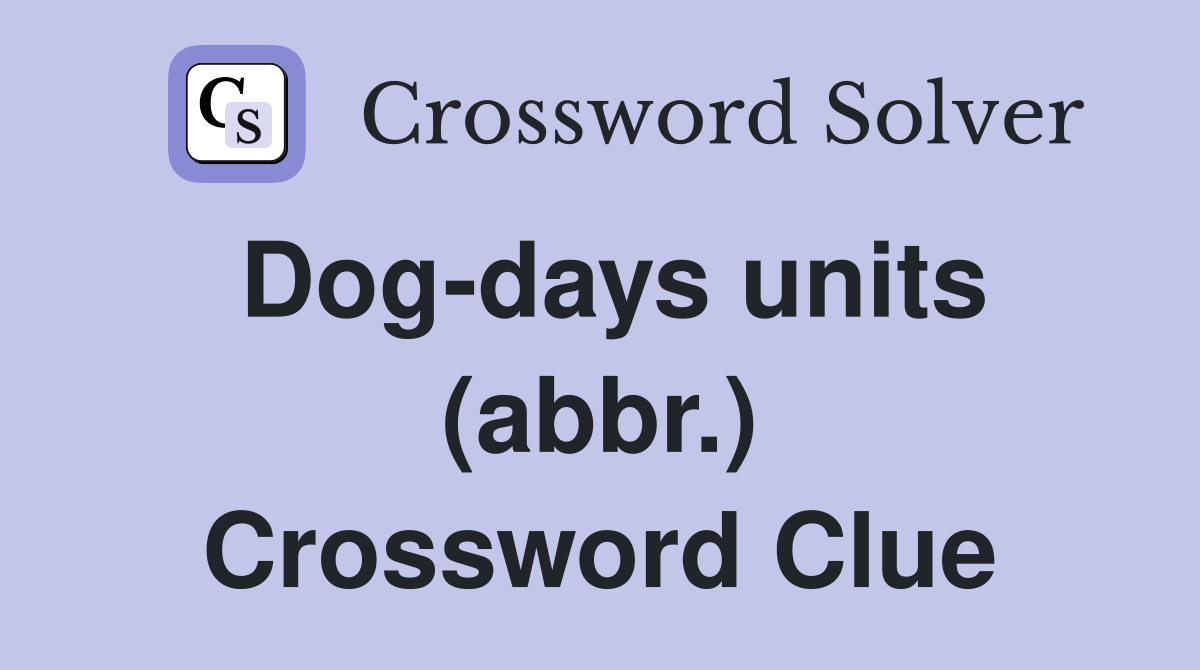 Dog-days units (abbr.) Crossword Clue
