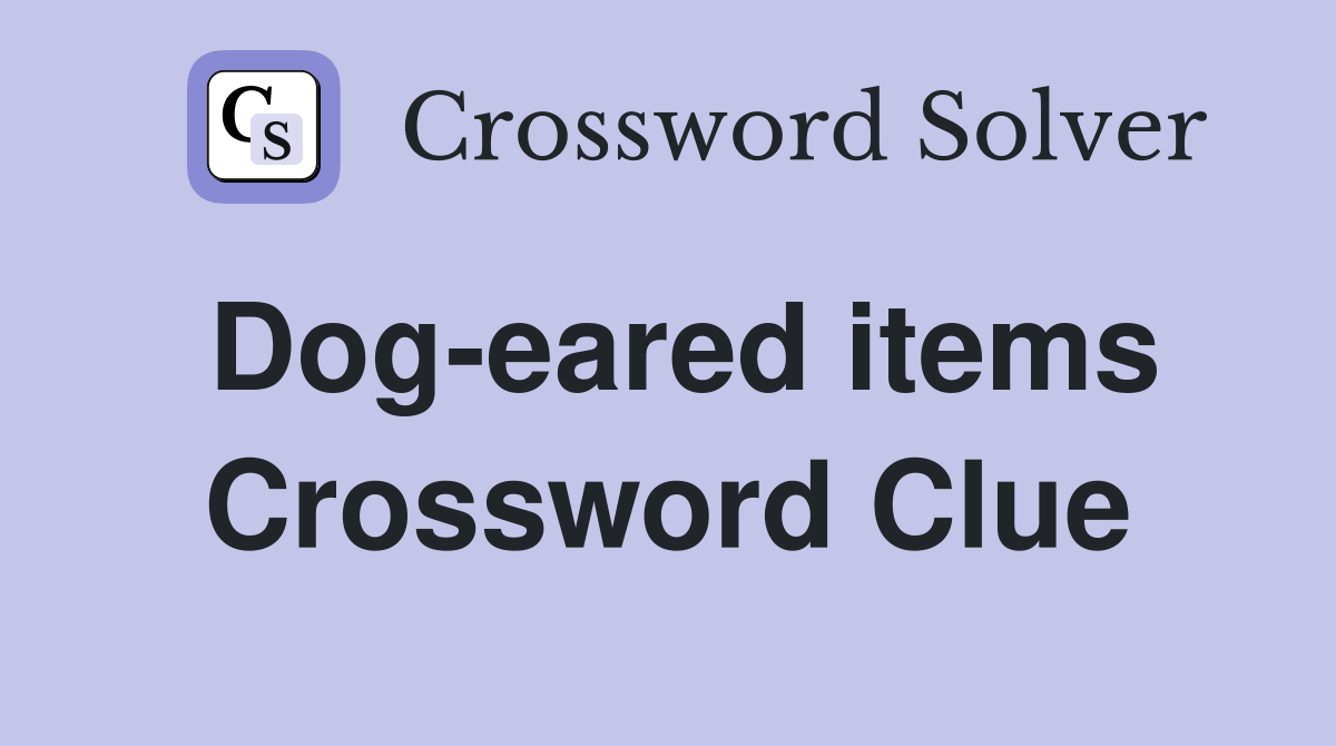 Dog-eared items Crossword Clue