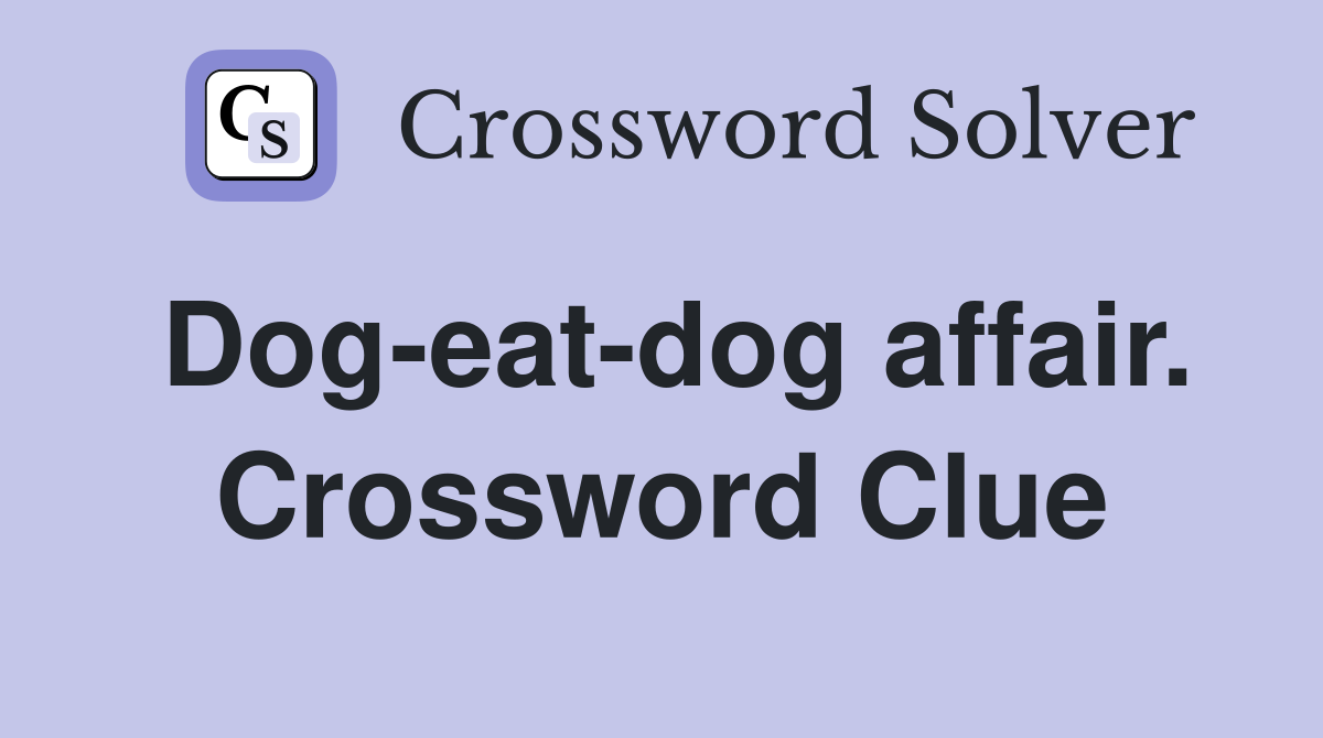 Dog-eat-dog affair. Crossword Clue