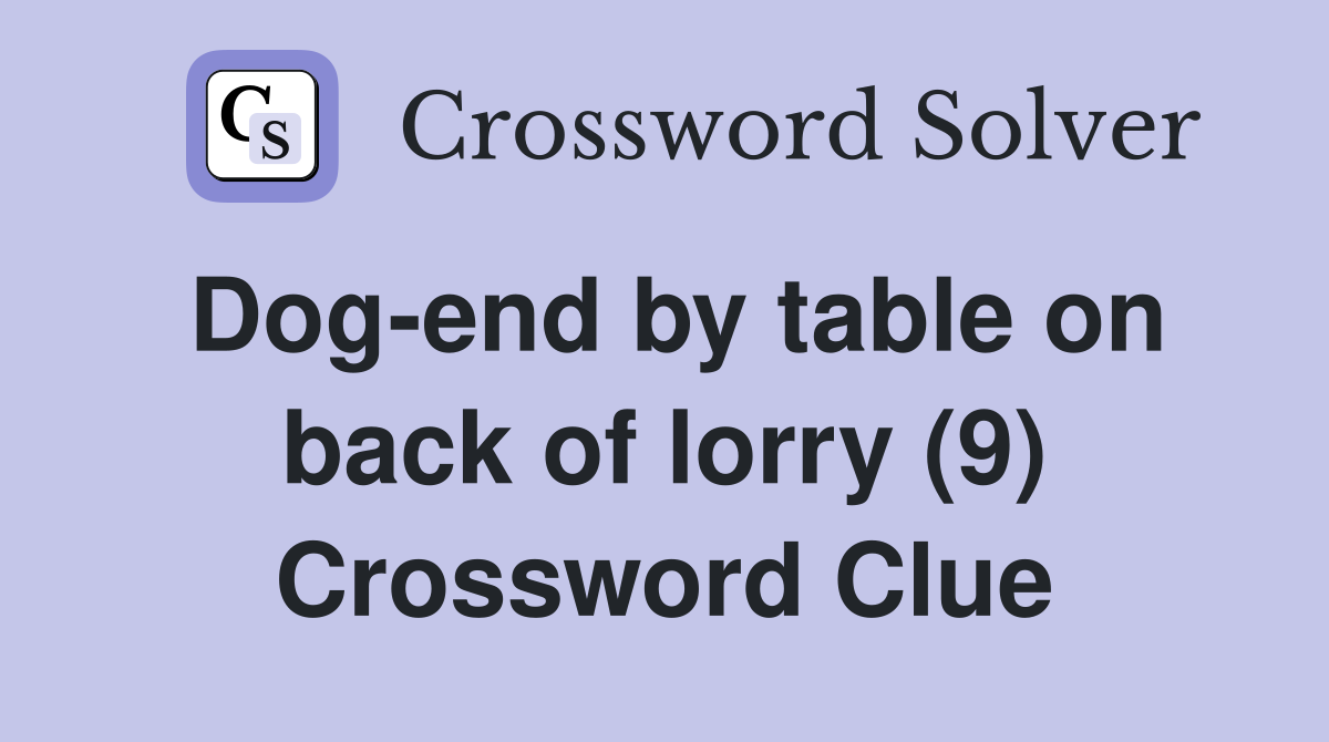 Dog-end by table on back of lorry (9) Crossword Clue