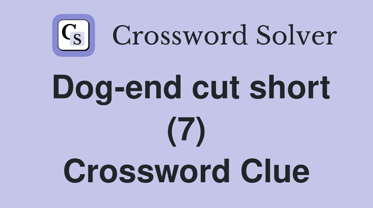 Dog-end cut short (7) Crossword Clue