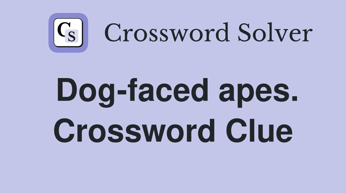 Dog-faced apes. Crossword Clue