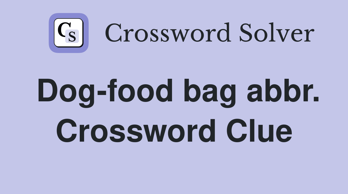 Dog-food bag abbr. Crossword Clue