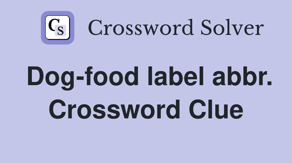 Dog-food label abbr. Crossword Clue