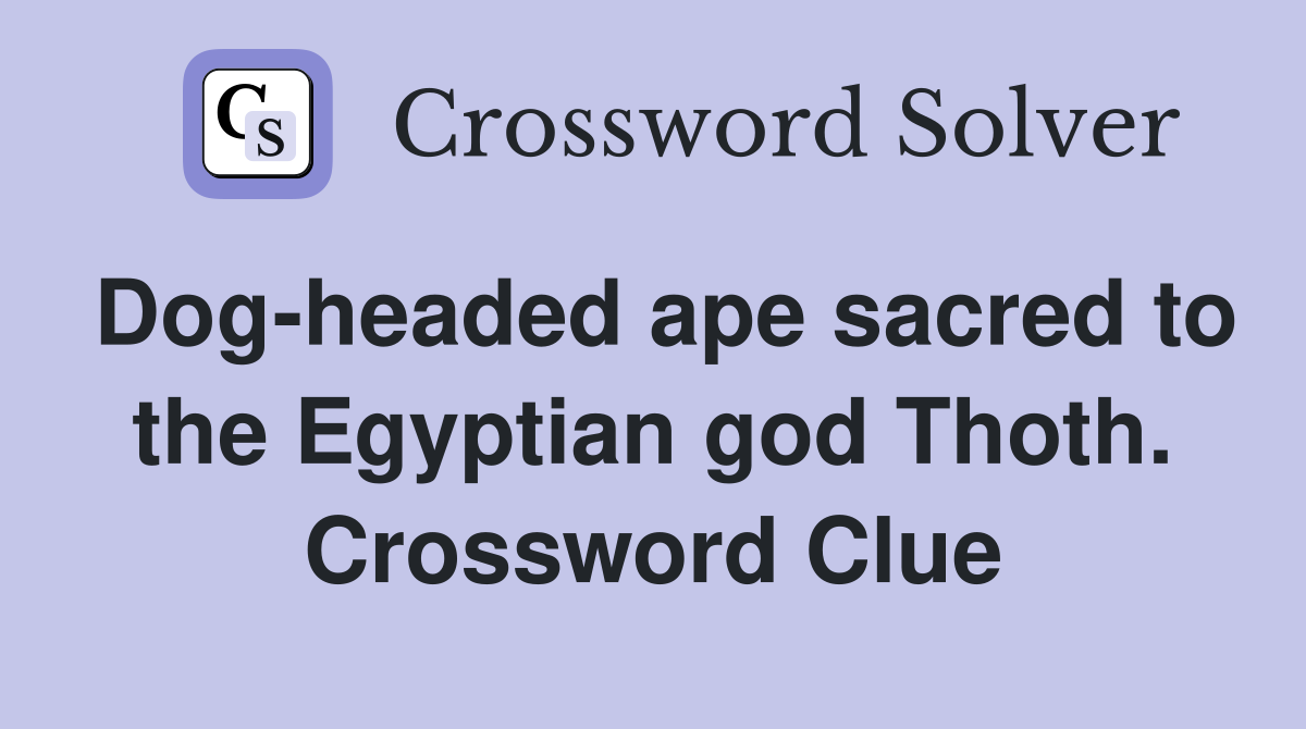 Dog-headed ape sacred to the Egyptian god Thoth. Crossword Clue