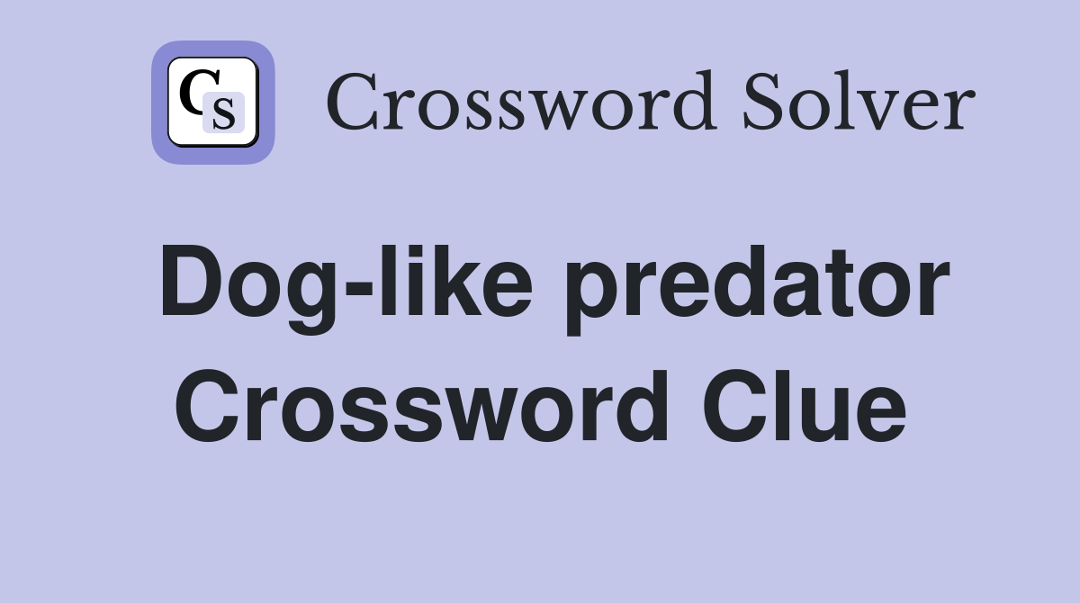 Dog-like predator Crossword Clue