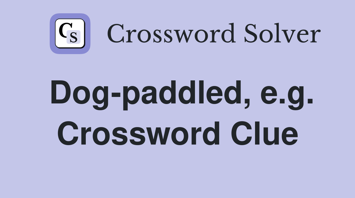 Dog-paddled, e.g. Crossword Clue