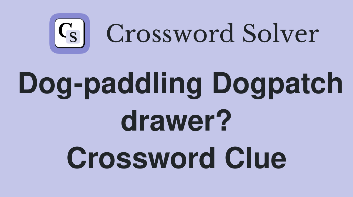 Dog-paddling Dogpatch drawer? Crossword Clue
