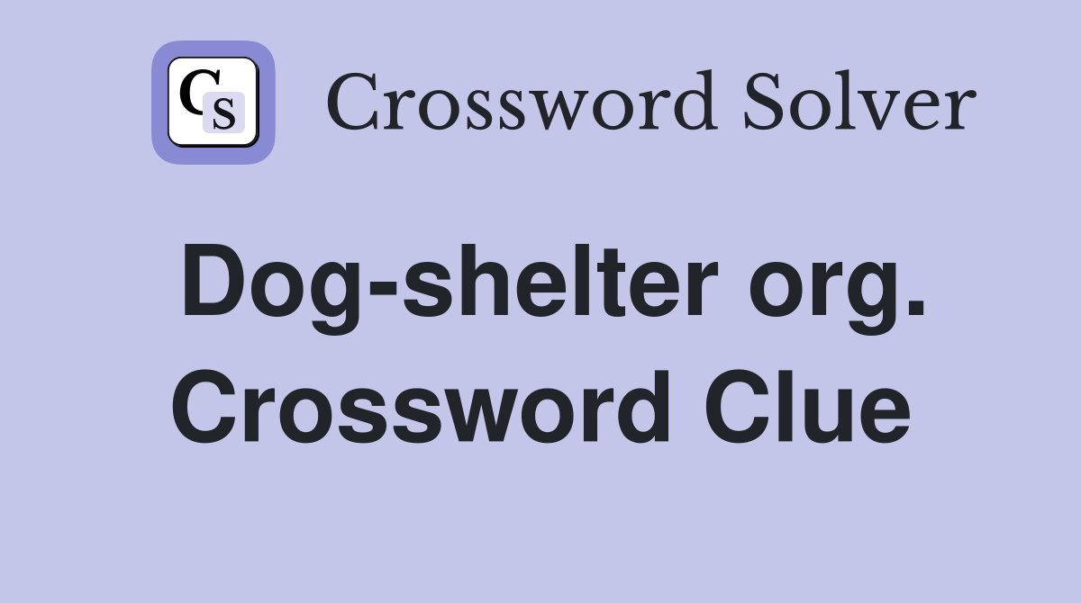 Dog-shelter org. Crossword Clue