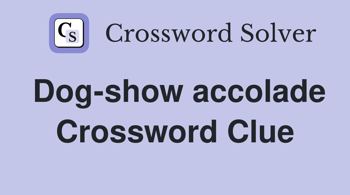 Dog-show accolade Crossword Clue