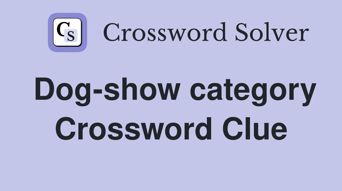 Dog-show category Crossword Clue