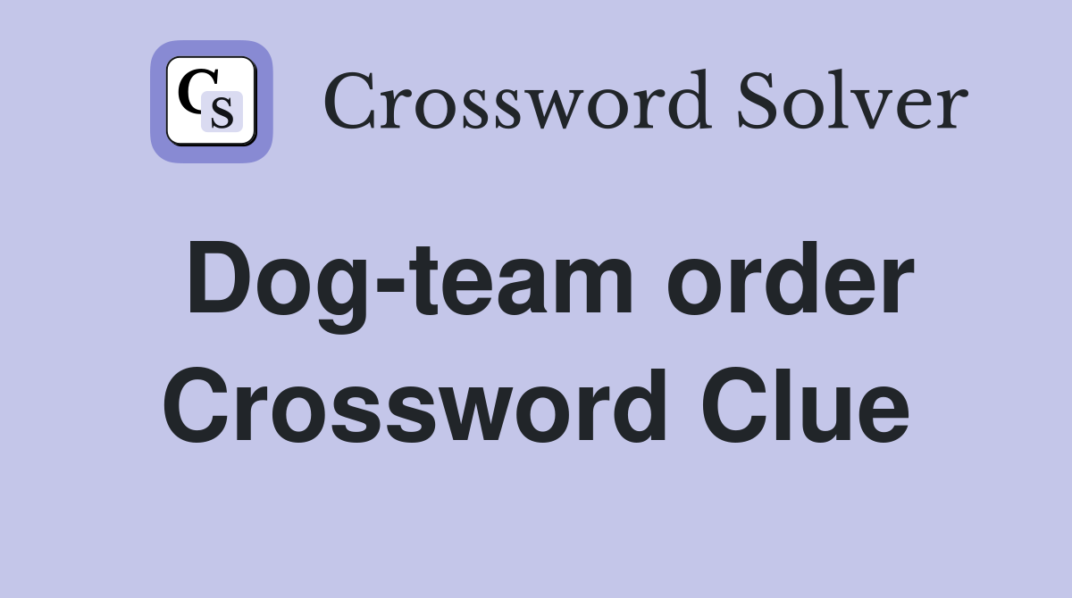 Dog-team order Crossword Clue
