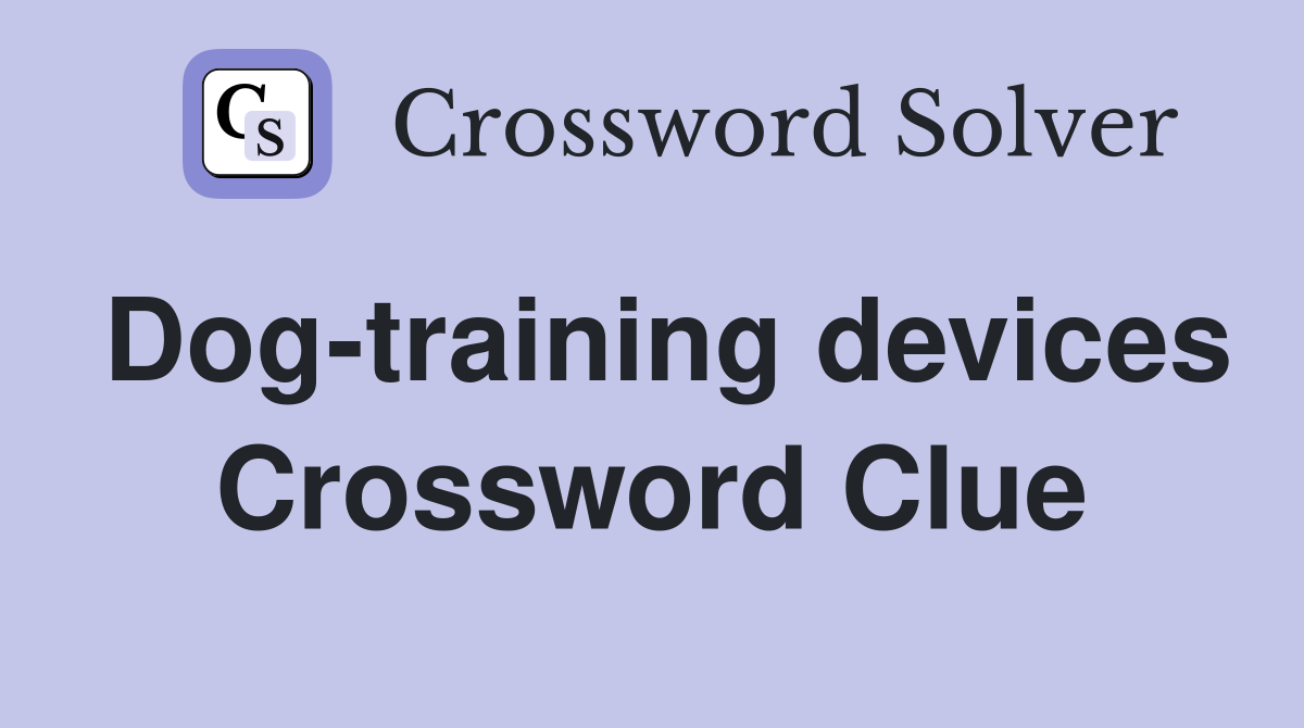 Dog-training devices Crossword Clue