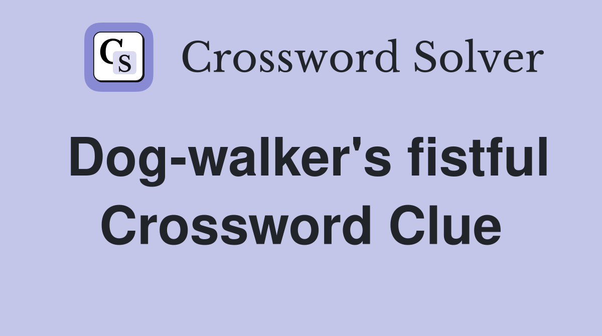 Dog-walker's fistful Crossword Clue