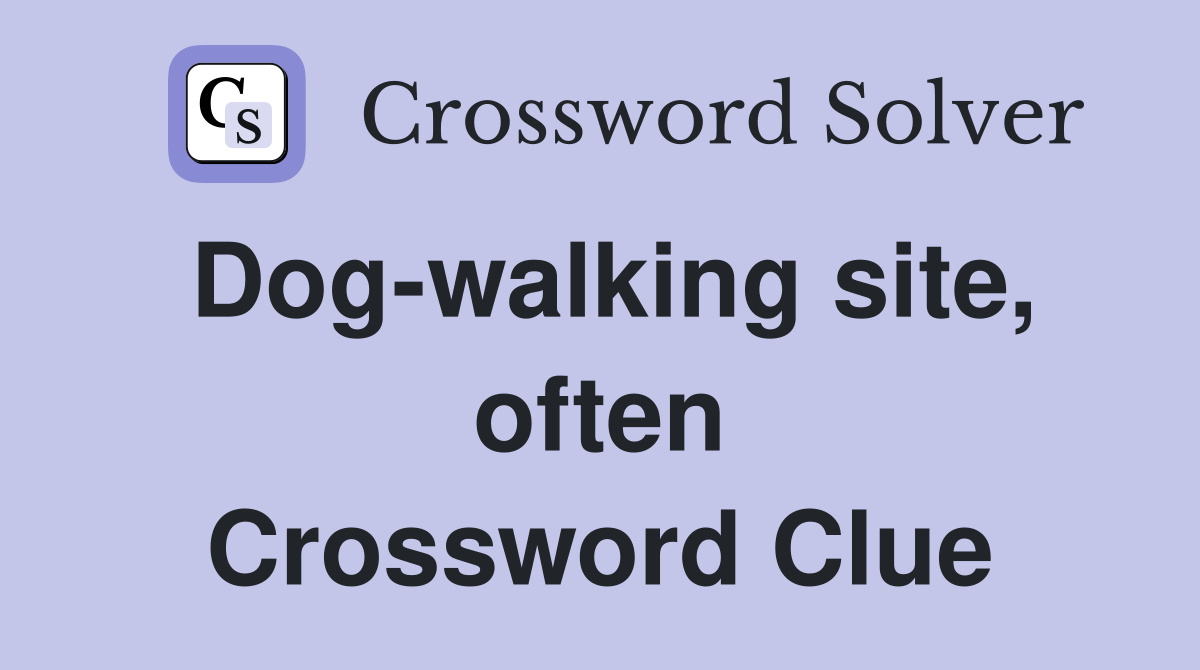 Dog-walking site, often Crossword Clue