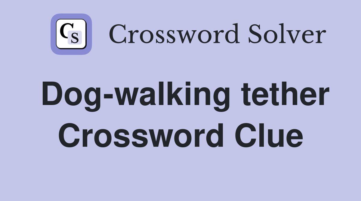 Dog-walking tether Crossword Clue