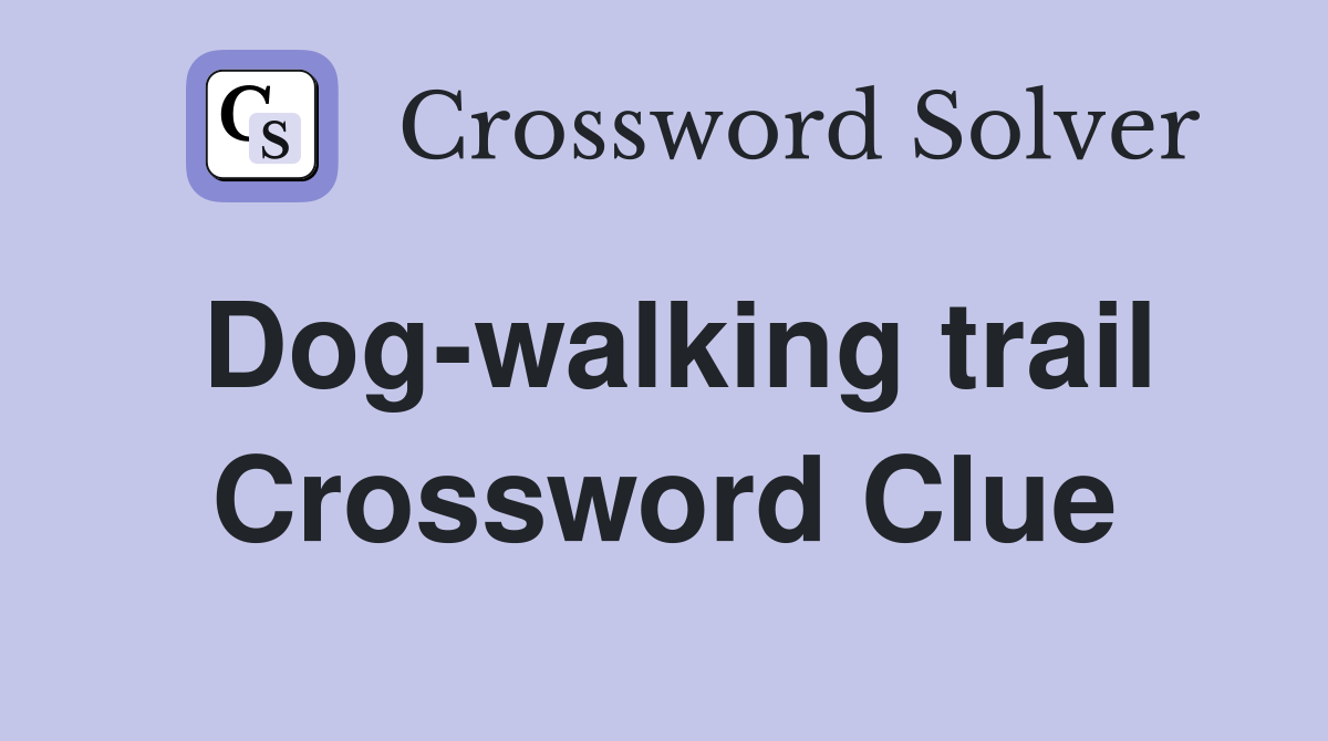 Dog-walking trail Crossword Clue