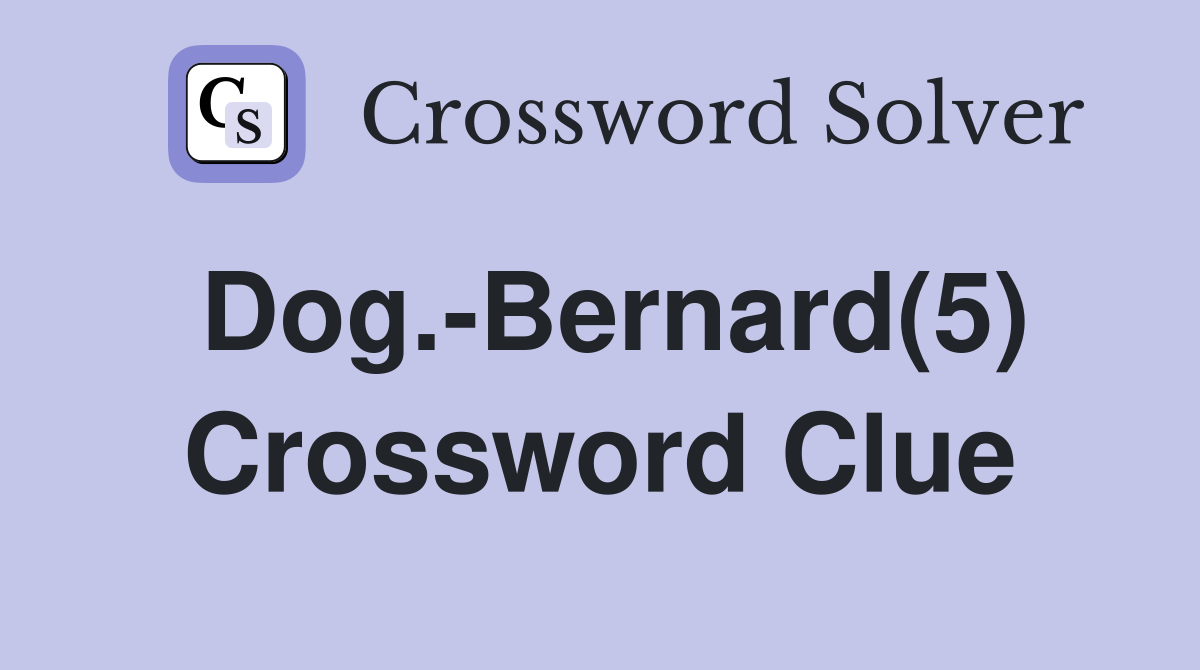 Dog.-Bernard(5) Crossword Clue