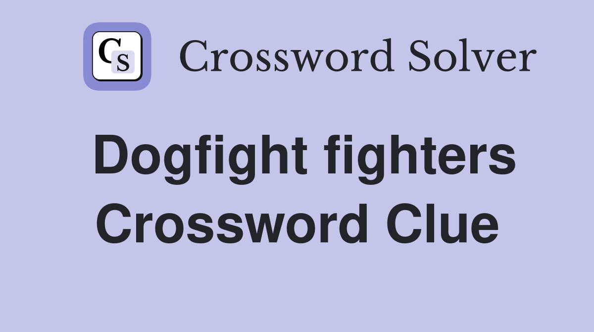 Dogfight fighters Crossword Clue