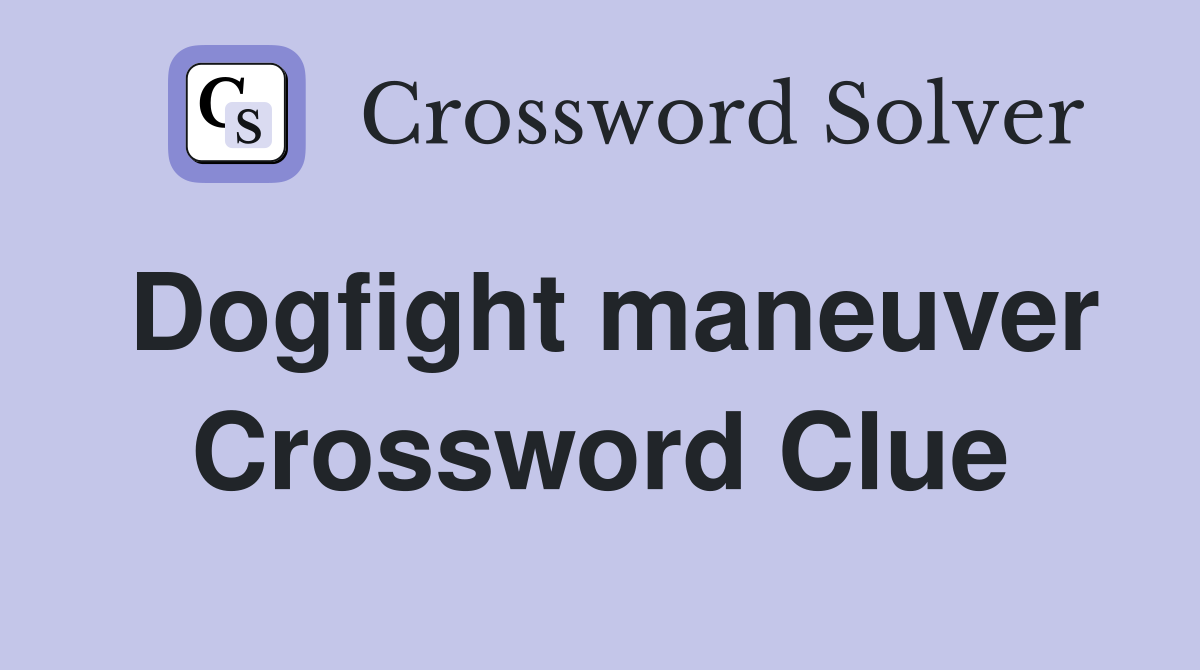 Dogfight maneuver Crossword Clue