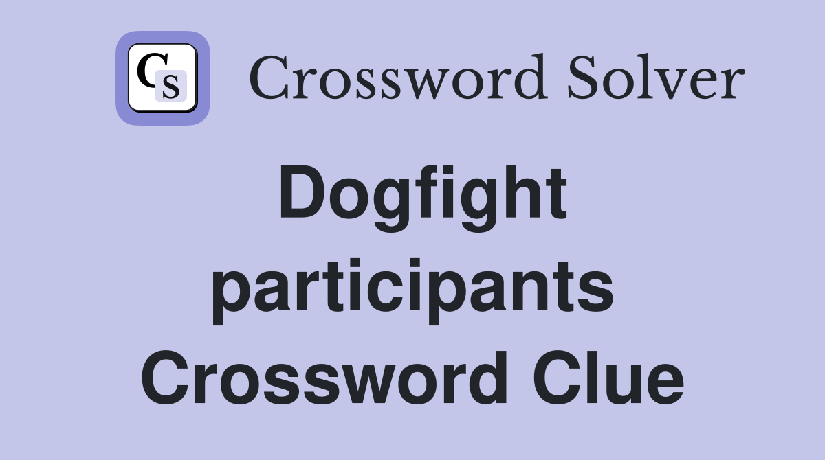Dogfight participants Crossword Clue