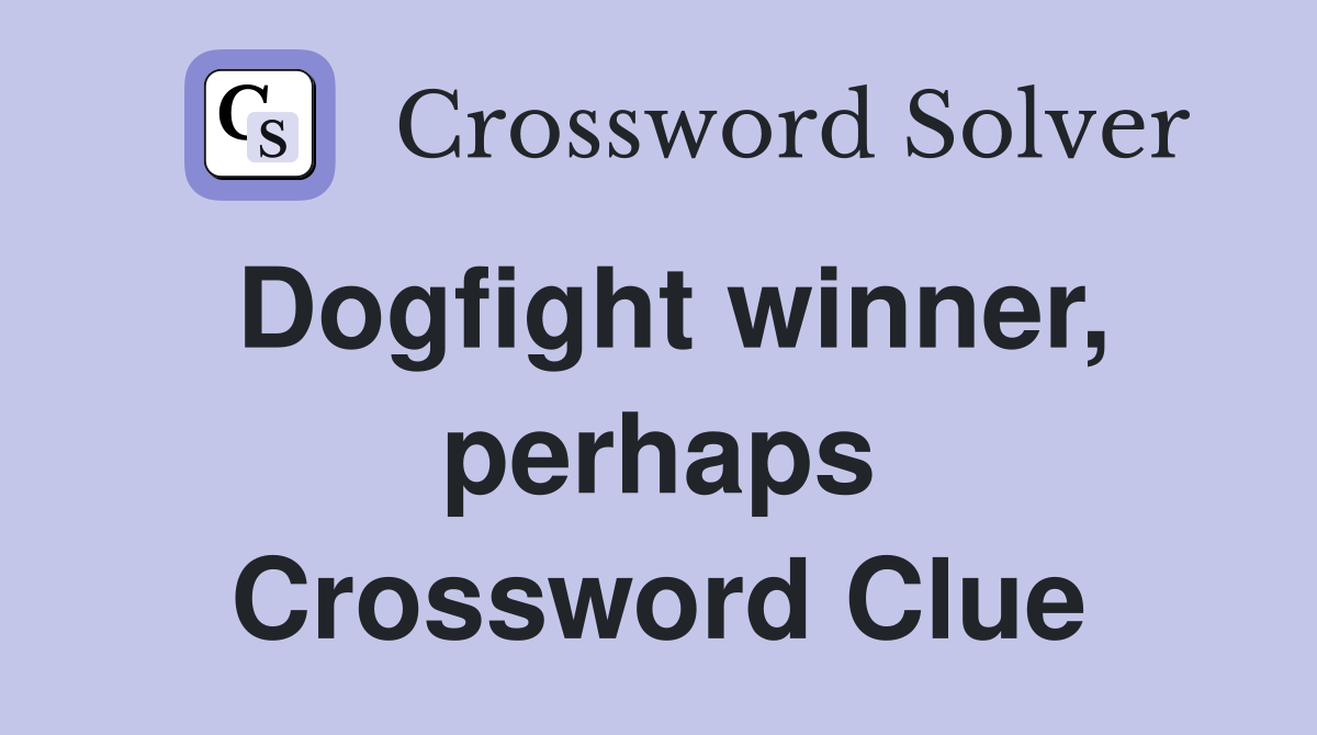 Dogfight winner, perhaps Crossword Clue