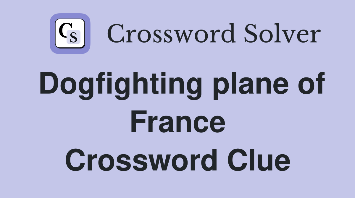 Dogfighting plane of France Crossword Clue
