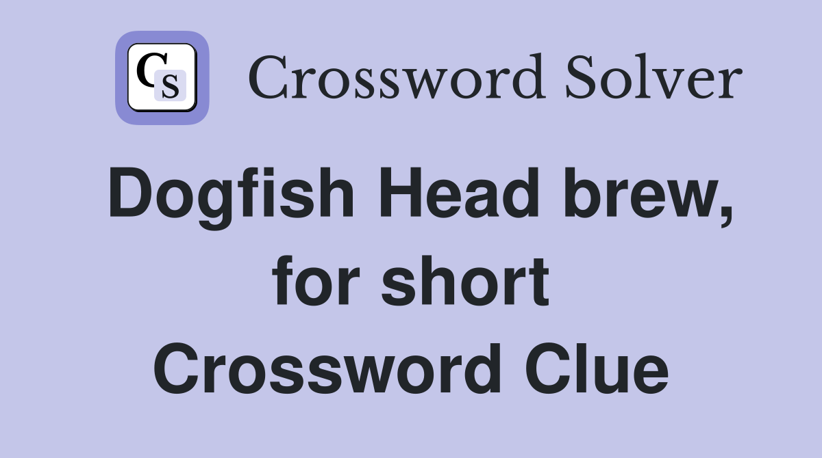 Dogfish Head brew, for short Crossword Clue