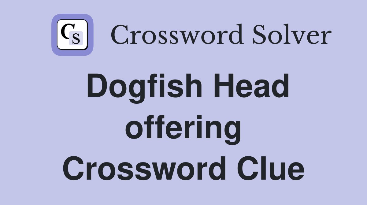 Dogfish Head offering Crossword Clue