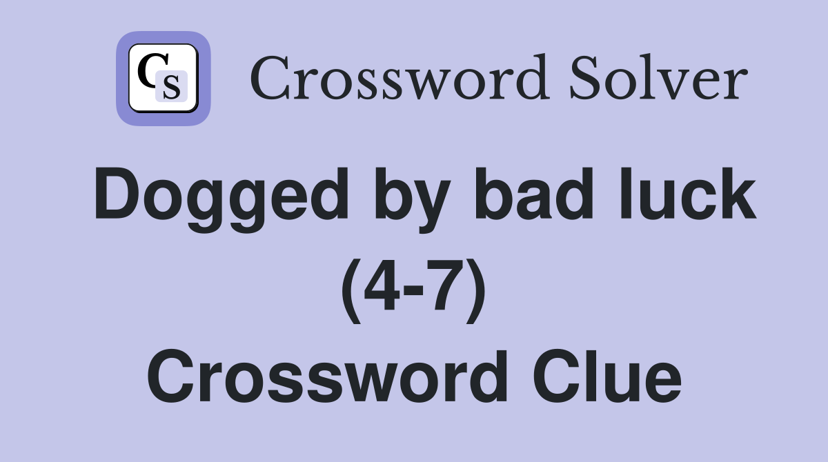 Dogged by bad luck (4-7) Crossword Clue