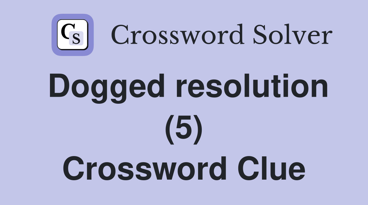 Dogged resolution (5) Crossword Clue