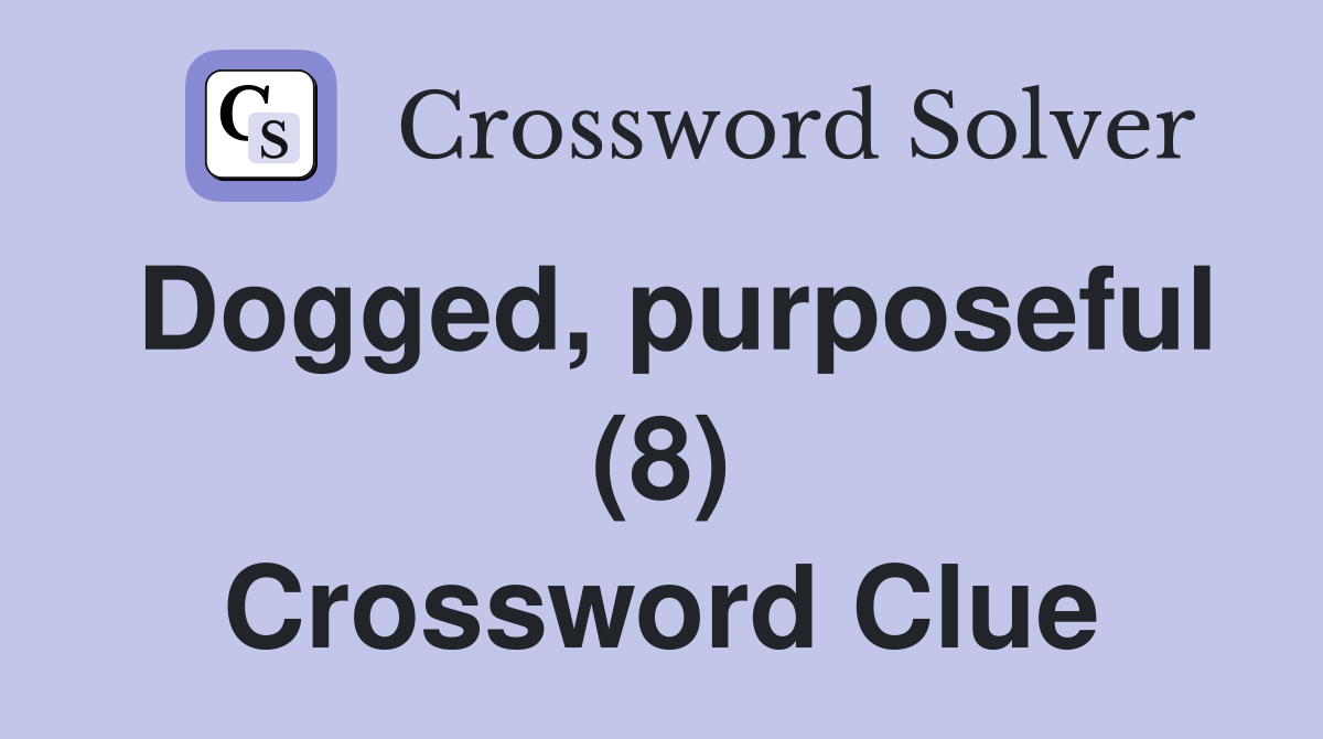 Dogged, purposeful (8) Crossword Clue