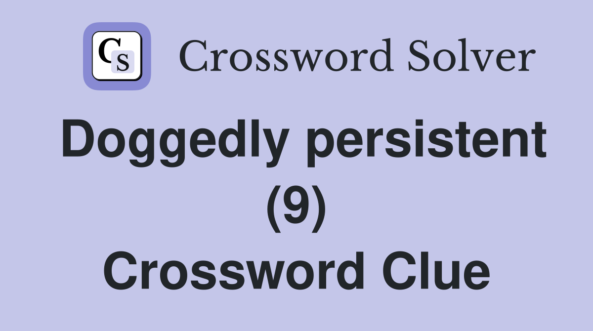 Doggedly persistent (9) Crossword Clue