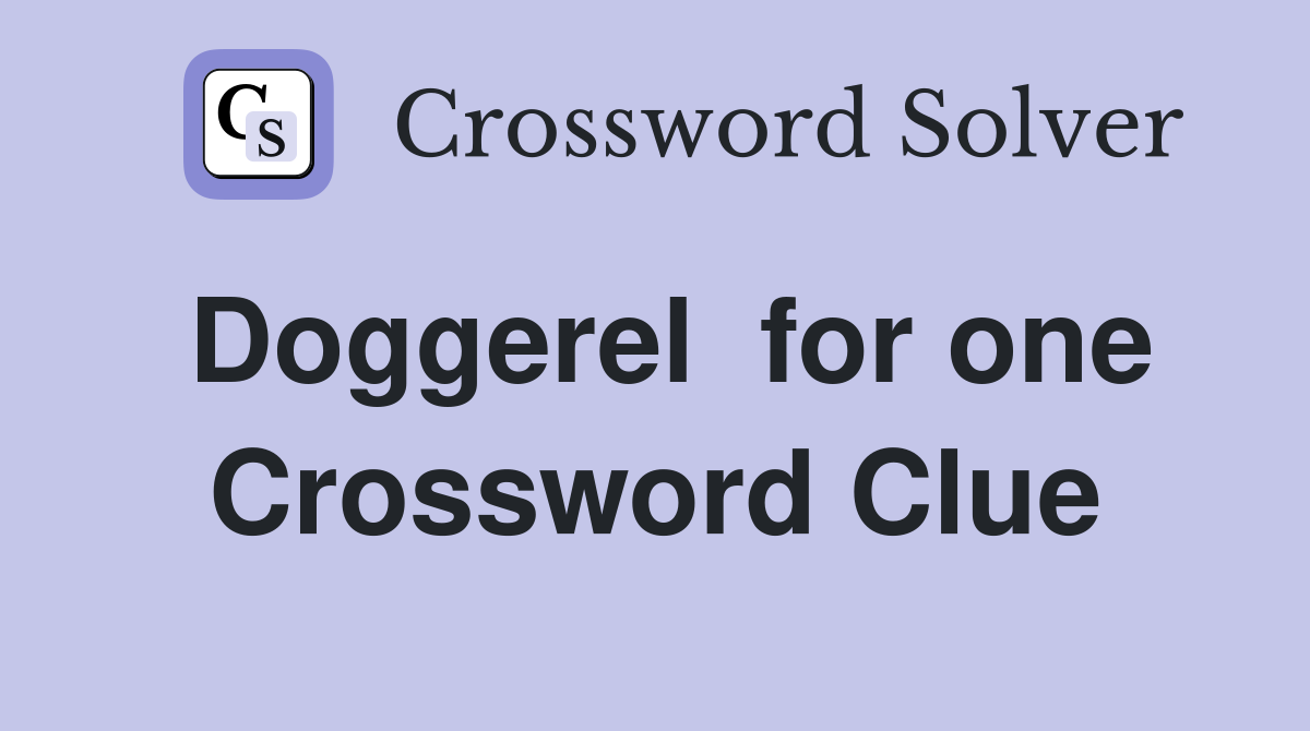 Doggerel  for one Crossword Clue