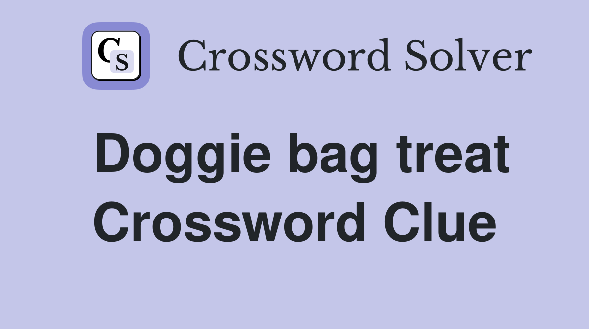 Doggie bag treat Crossword Clue