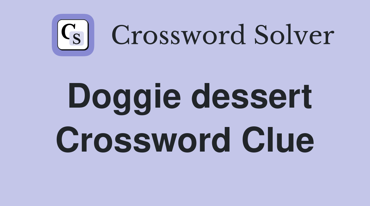 Doggie dessert Crossword Clue