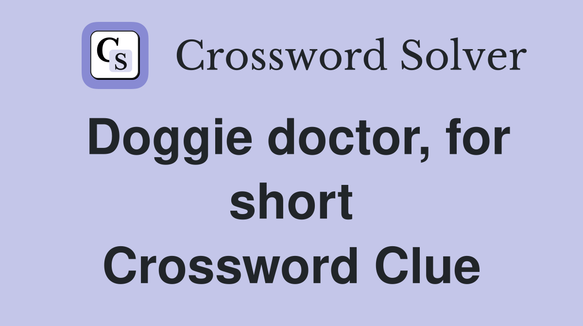 Doggie doctor, for short Crossword Clue